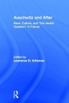 Auschwitz and After: Race, Culture, and the Jewish Question in France - L. Kritzman