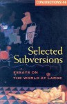 Conjunctions: 46, Selected Subversions: Essays on the World at Large (Conjunctions) - Bradford Morrow, Robert Polito