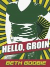 Hello, Groin - Beth Goobie