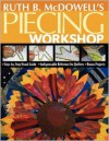 Ruth B. McDowell's Piecing Workshop: Step-by-Step Visual Guide Indispensable Reference for Quilters Bonus Projects - Ruth B. McDowell