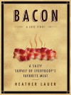 Bacon: A Love Story: A Salty Survey of Everybody's Favorite Meat - Heather Lauer