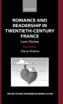 Romance and Readership in Twentieth-Century France: Love Stories - Diana Holmes