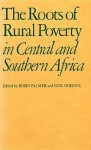 Roots of Rural Poverty in South Central Africa - Robin Palmer, Neil Parsons