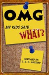 OMG My Kids Said WHAT? - G.R.D. Wheeler