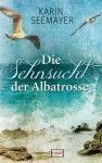 Die Sehnsucht der Albatrosse - Karin Seemayer