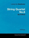 Ludwig Van Beethoven - String Quartet No.6 - Op.18 No.6 - A Full Score - Ludwig van Beethoven