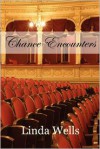 Chance Encounters - Linda Wells