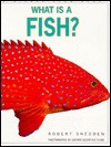 What Is A Fish? - Robert Snedden