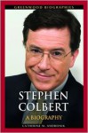 Stephen Colbert: A Biography - Catherine M. Andronik