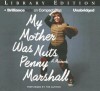 My Mother Was Nuts: A Memoir - Penny Marshall