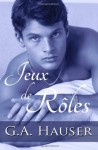 Jeuz De Roles: serie d'action (Volume 1) (French Edition) - G. A. Hauer, Benedicte Girault