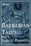 Barbarian Tales - Book 4 - Road to Persepolis - Sabb