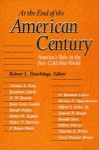 At the End of the American Century: America's Role in the Post-Cold War World - Robert L. Hutchings