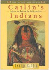 Catlin's Letters & Notes on North American Indians - George Catlin