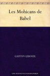 Les Mohicans de Babel - Gaston Leroux