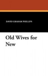 Old Wives for New - David Graham Phillips