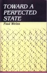 Toward a Perfected State - Paul Weiss