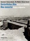 Unsterbliches Blau. Reisen nach Afghanistan / Bleu immortel. Voyages en Afghanistan - Annemarie Schwarzenbach, Ella Maillart, Nicolas Bouvier, Roger Perret