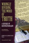 Wrongly Dividing the Word of Truth: A Critique of Dispensationalism - John H. Gerstner