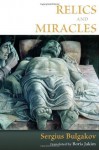 Relics and Miracles: Two Theological Essays - Sergius Bulgakov, Boris Jakim