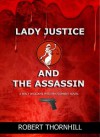 Lady Justice and the Assassin - Robert Thornhill, Peg Thornhill