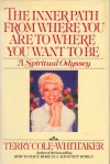 The Inner Path from Where You Are to Where You Want to Be - Terry Cole-Whittaker