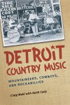 Detroit Country Music: Mountaineers, Cowboys, and Rockabillies - Craig Maki, Keith Cady