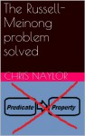 The Russell-Meinong problem solved - Chris Naylor