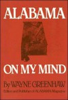 Alabama on My Mind: Politics, People, History, and Ghost Stories - Wayne Greenhaw