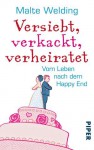 Versiebt, verkackt, verheiratet: Vom Leben nach dem Happy End - Malte Welding