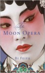 The Moon Opera - Bi Feiyu, Howard Goldblatt, Sylvia Li-Chun Lin