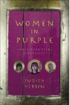 Women in Purple: Three Byzantine Empresses - Judith Herrin