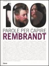 100 parole per capire Rembrandt - Stefano Zuffi