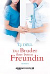 Der Bruder ihrer besten Freundin - T.J. Dell