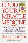 Food--Your Miracle Medicine - Jean Carper