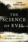 The Science of Evil: On Empathy and the Origins of Cruelty - Simon Baron-Cohen