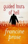 Guided Tours of Hell: Novellas - Francine Prose