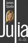 Julia: Her Life - James Spada