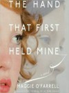 The Hand That First Held Mine (MP3 Book) - Maggie O'Farrell, Anne Flosnik