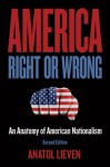 America Right or Wrong: An Anatomy of American Nationalism - Anatol Lieven