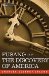 Fusang Or, the Discovery of America: By Chinese Buddhist Priests in the Fifth Century - Charles Godfrey Leland