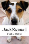 Jack Russell: A Dog Journal for You to Record Your Dog's Life as It Happens! - Debbie Miller