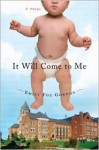 It Will Come To Me: A Novel - Emily Fox Gordon