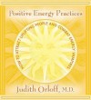 Positive Energy Practices: How to Attract Uplifting People and Combat Energy Vampires (Audiocd) - Judith Orloff