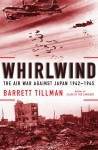 Whirlwind: The Air War Against Japan, 1942-1945 - Barrett Tillman