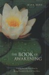 The Book of Awakening: Having the Life You Want by Being Present to the Life You Have - Mark Nepo