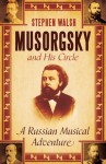 Musorgsky and His Circle: A Russian Musical Adventure - Stephen Walsh