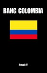 Bang Colombia: Textbook On How To Sleep With Colombian Women - Roosh V