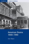 American Drama 1900-1990 (Cambridge Contexts in Literature) - Don Shiach