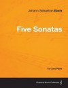 Five Sonatas by Bach - For Solo Piano - Johann Sebastian Bach